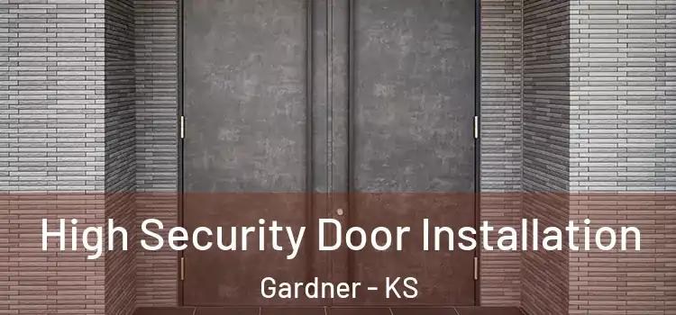  High Security Door Installation Gardner - KS